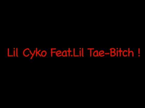 Lil Cyko Feat.Lil Tae-Bitch !