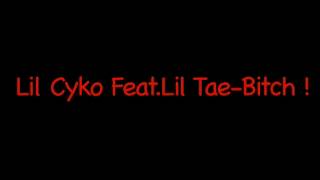 Lil Cyko Feat.Lil Tae-Bitch !