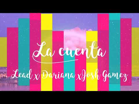 LEAD, DARIANA & JOSH GAMEZ - LA CUENTA (Letra)