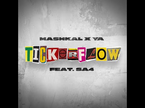 MASHKAL x YA FT. SA4 - TICKERFLOW (PROD. 5ebi)