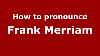 How to pronounce Frank Merriam