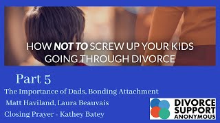 Part 5 - Dads, Bonding, Prayer Over Our Children  Matt Haviland, Laura Beauvais, Kathey Batey