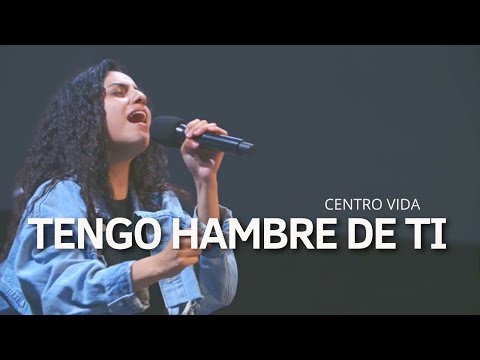 ABRE LOS CIELOS | TENGO HAMBRE DE TI | CENTRO VIDA