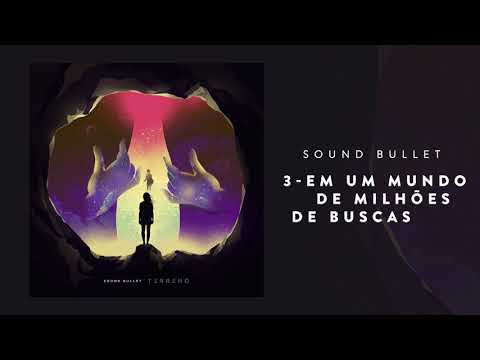 Sound Bullet - Em um mundo de milhões de buscas