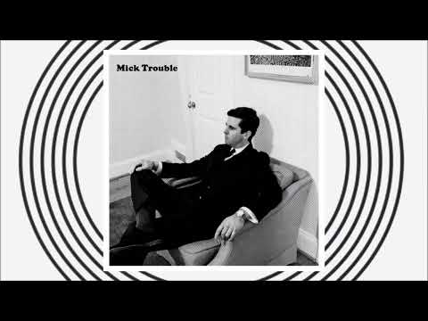 MICK TROUBLE video