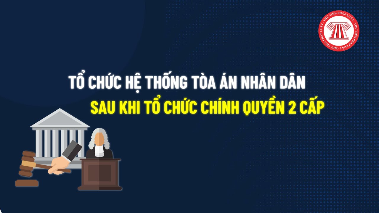 Tổ chức hệ thống Tòa án nhân dân sau khi tổ chức chính quyền 2 cấp