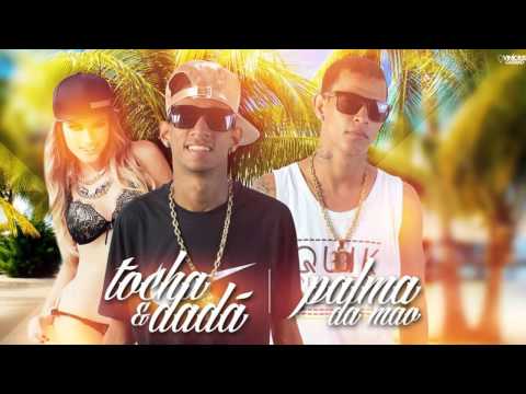 MC TOCHA E DADÁ BOLADÃO - PALMA DA MÃO - MÚSICA NOVA
