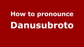 How to pronounce Danusubroto