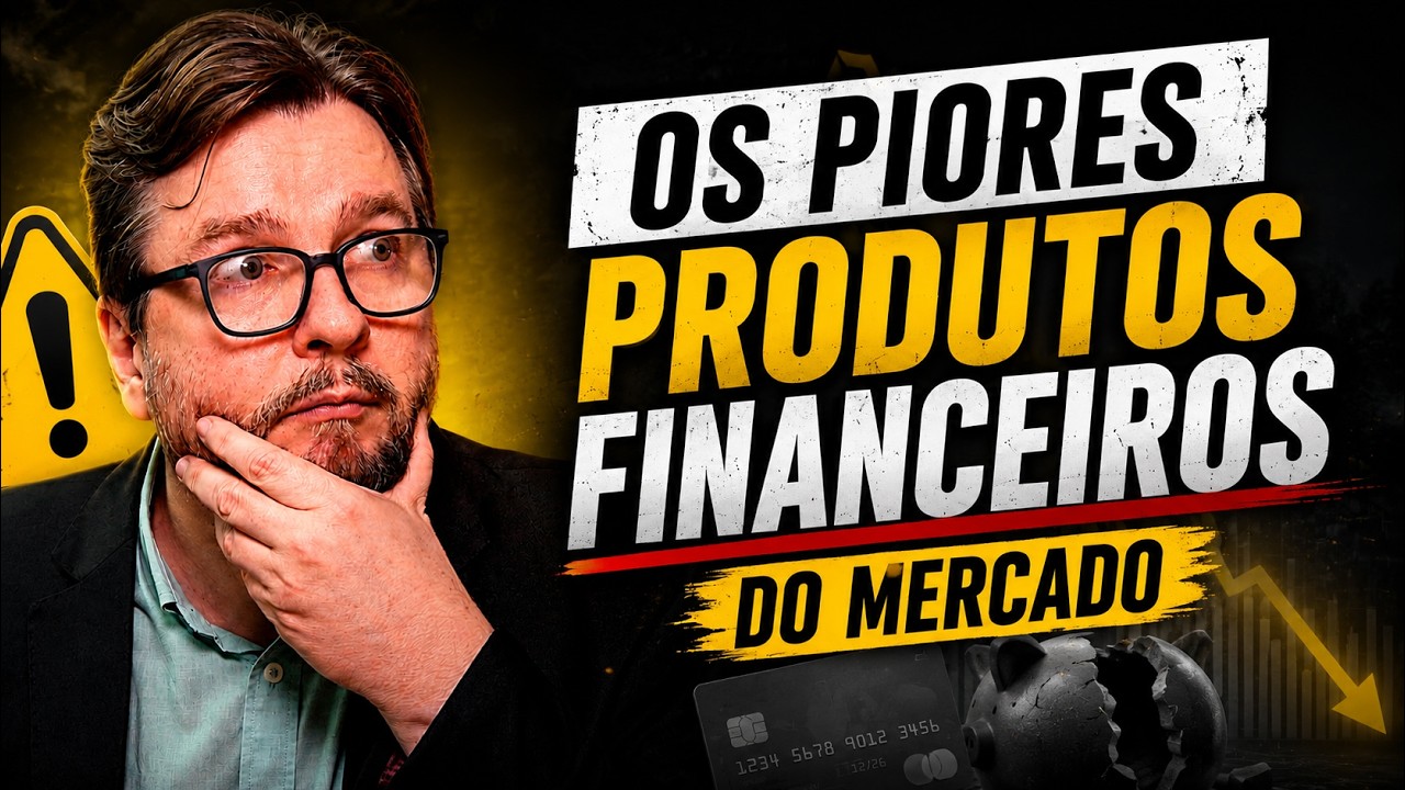 OS PIORES PRODUTOS FINANCEIROS QUE VENDEM PARA VOCÊ TODOS OS DIAS
