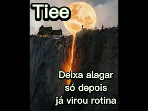 Tiee Deixa alagar/só depois/já virou rotina