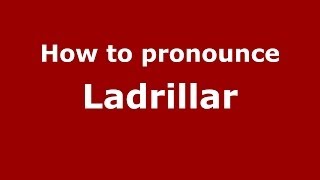 How to pronounce Ladrillar