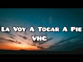 VHG - La Voy a Tocar A Pie  (Letra) (Es que mi gaita...)