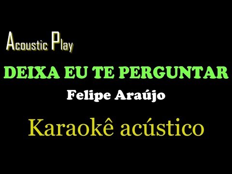 Deixa Eu Te Perguntar - Felipe Araújo