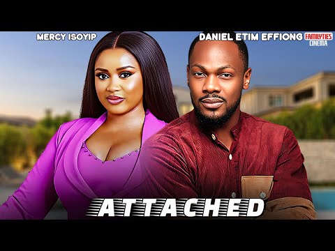 ATTACHED - DANIEL ETIM EFFIONG, MERCY ISOYIP - Nigerian Movie