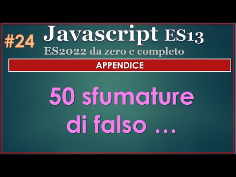 Javascript ES13(2022) ITA 24: APPENDICE - 50 sfumature di falso