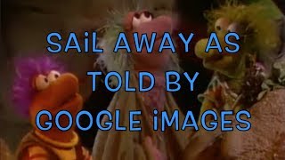 Fraggle Rock Sail Away as told by Google Images