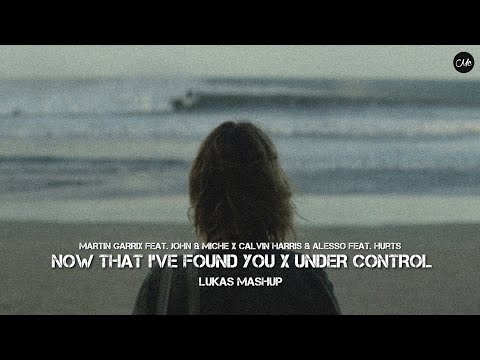 Martin Garrix / Calvin Harris / Alesso - Now That I've Found You / Under Control (Lukas Mashup)