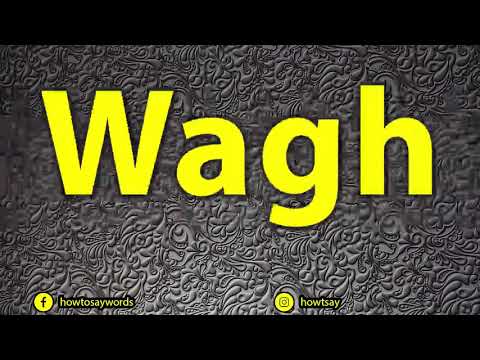 How To Pronounce Wagh
