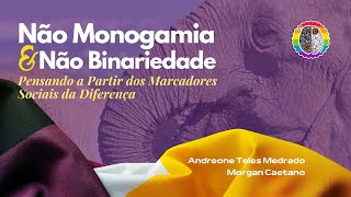 NÃO MONOGAMIA & NÃO BINARIEDADE - Pensando a Partir dos Marcadores Sociais da Diferença