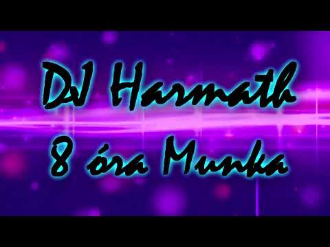 DJ Harmath - 8 óra Munka