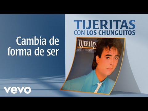 Tijeritas, Los Chunguitos - Cambia de forma de ser (Cover Audio)