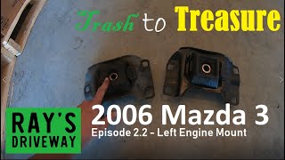 Mazda 3 Engine Mount Replacement Left Side How To Trash to Treasure Motor Mount Trans Mount