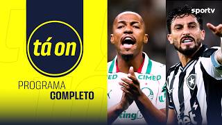 PROGRAMA COMPLETO: PALMEIRAS X BOTAFOGO |  7ª RODADA DO BRASILEIRÃO | TÁ ON | sportv