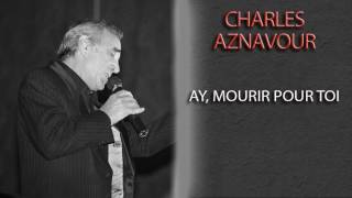 CHARLES AZNAVOUR – AY, MOURIR POUR TOI