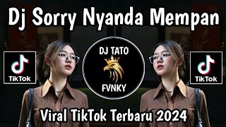 Download lagu DJ SORRY NYANDA MEMPAN VIRAL TIKTOK TERBARU 2024 mp3