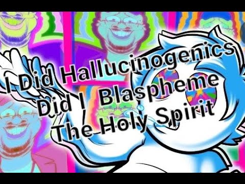 I Tripped on DMT and Hallucinogenics and I think I blaspheme the holy spirit?// Trippen to Jesus