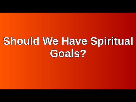 20210829 PM: Should We Have Spiritual Goals?