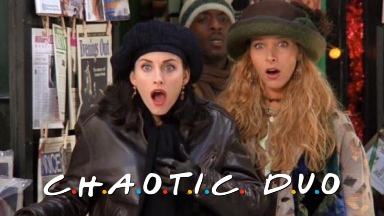 Monica and Phoebe being a chaotic duo- FRIENDS