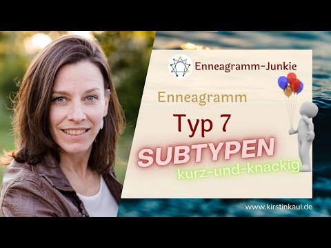 Subtypen der 7 - kurz und knackig, inkl. Kontratyp der SIEBEN. Enneagramm