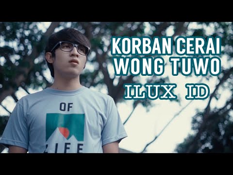ILUX ID - Korban Cerai Wong Tuwo (Official Music Video)