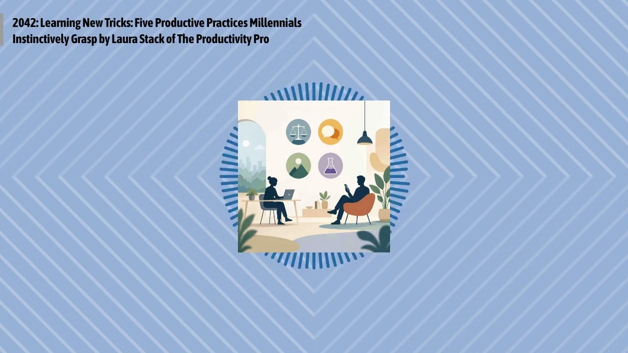2042: Learning New Tricks: Five Productive Practices Millennials Instinctively Grasp by Laura...