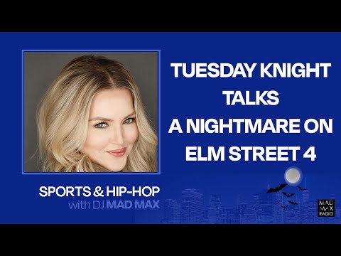 Tuesday Knight talks A Nightmare on Elm Street 4 & her music on "Sports and Hip-Hop with DJ Mad Max"