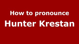 How to pronounce Hunter Krestan