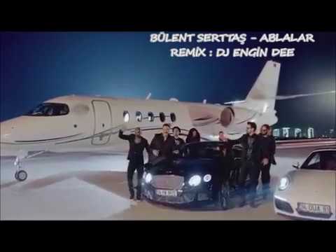 BÜLENT SERTTAŞ - ABLALAR / REMİX : DJ ENGİN DEE 2017