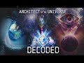 ARCHITECT OF THE UNIVERSE DECODED