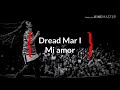 Dread Mar I - Mi amor (Letra)