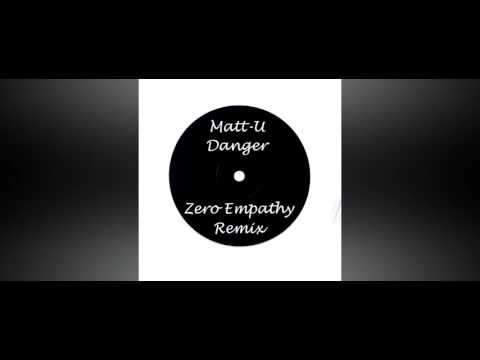 Matt-U - Danger (Zero Empathy Remix)