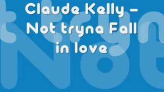 Not tryna fall in love - Claude Kelly