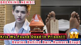 Shocking China! Kris Wu Found Dead in Prison - "Beaten Behind Bars" Rumors Erupt