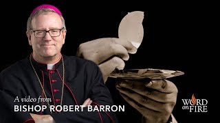 Bishop Barron on Catholics Misunderstanding the Eucharist