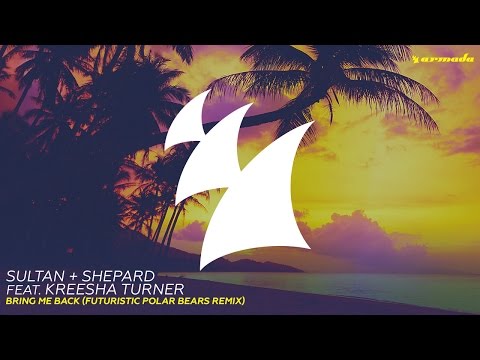 Sultan + Shepard feat. Kreesha Turner - Bring Me Back (Futuristic Polar Bears Remix)