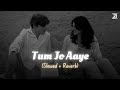 Tum Jo Aaye Slowed Reverb Rahat Fateh Ali Khan Tulsi Kumar Pritam Zesan Rahaman