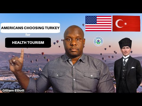 Why Americans are Choosing Turkey for Health Tourism | Gilliam Elliott Jr.