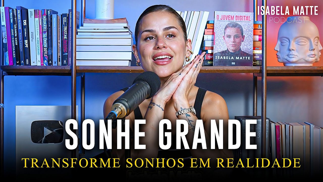O SEGREDO por trás de GRANDES SONHOS | Isabela Matte Podcast