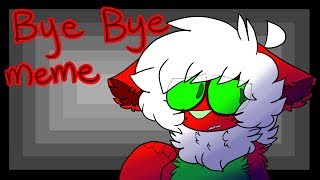 Bye Bye ||Meme||