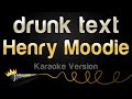 Henry Moodie Drunk Text Karaoke Version